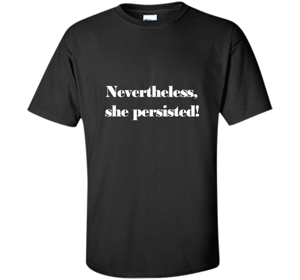 Nevertheless, She Persisted! T-Shirt
