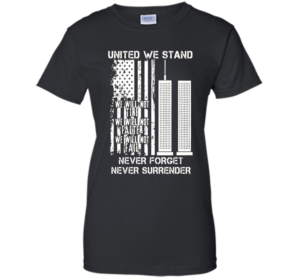 9-11-United We Stand, Never Forget, Never Surrender T-Shirt