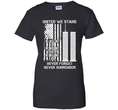 9-11-United We Stand, Never Forget, Never Surrender T-Shirt