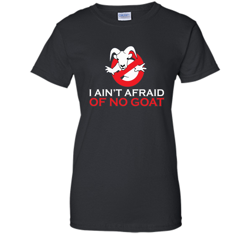I ain't afraid of no goat t shirt funny