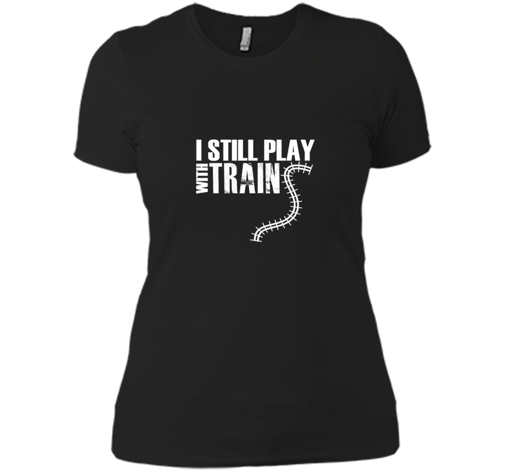 I STILL PLAY WITH TRAINS T-SHIRT Father's Day Dad