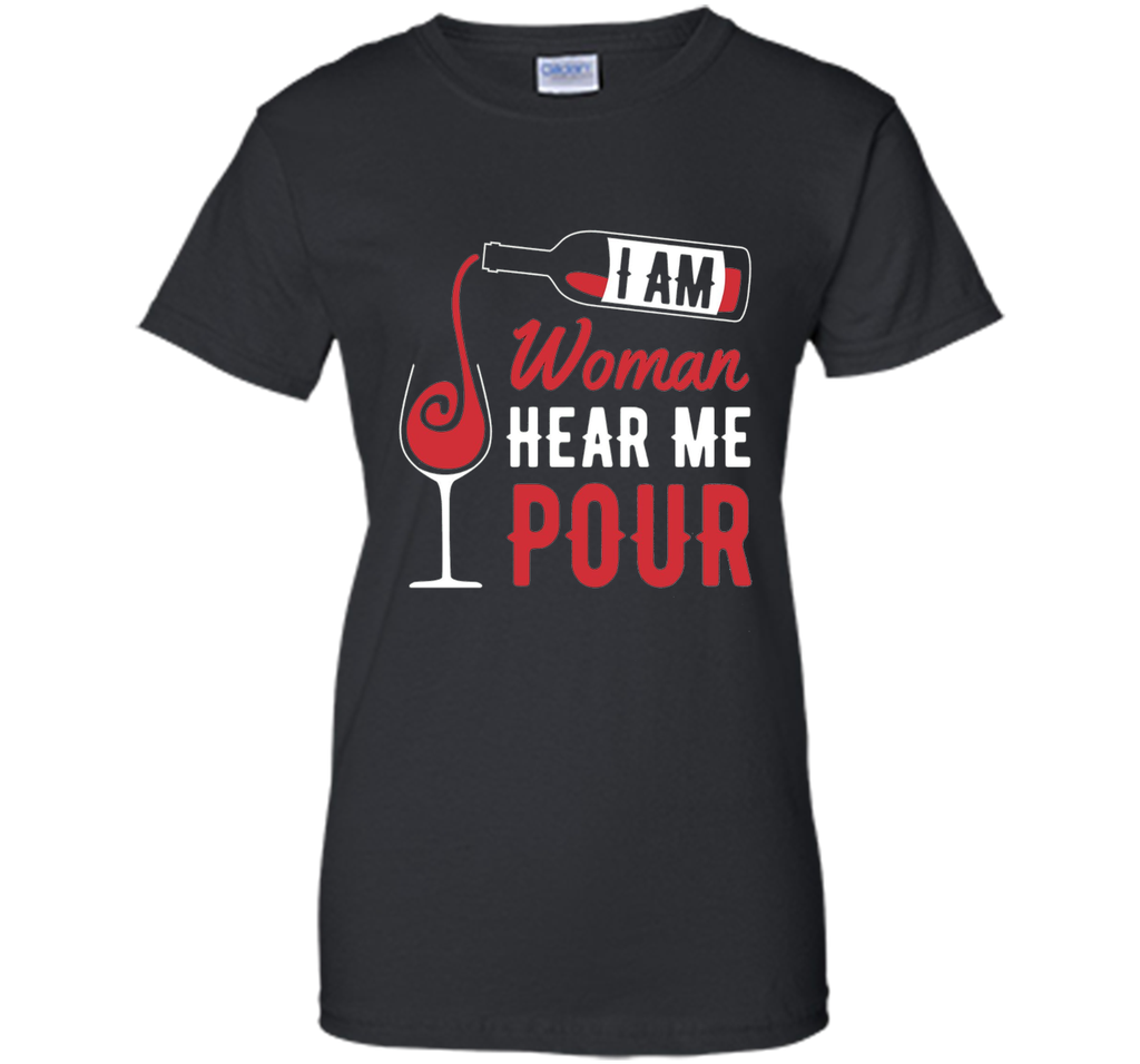 Funny Wine Shirt - I Am Woman, Hear Me Pour Gift