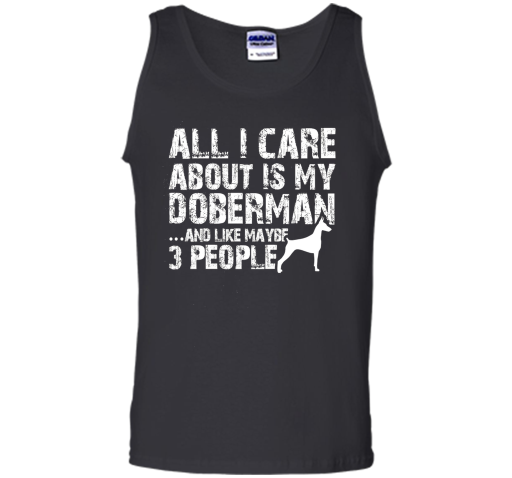 Doberman Shirt | All I care about is my Doberman T-shirt