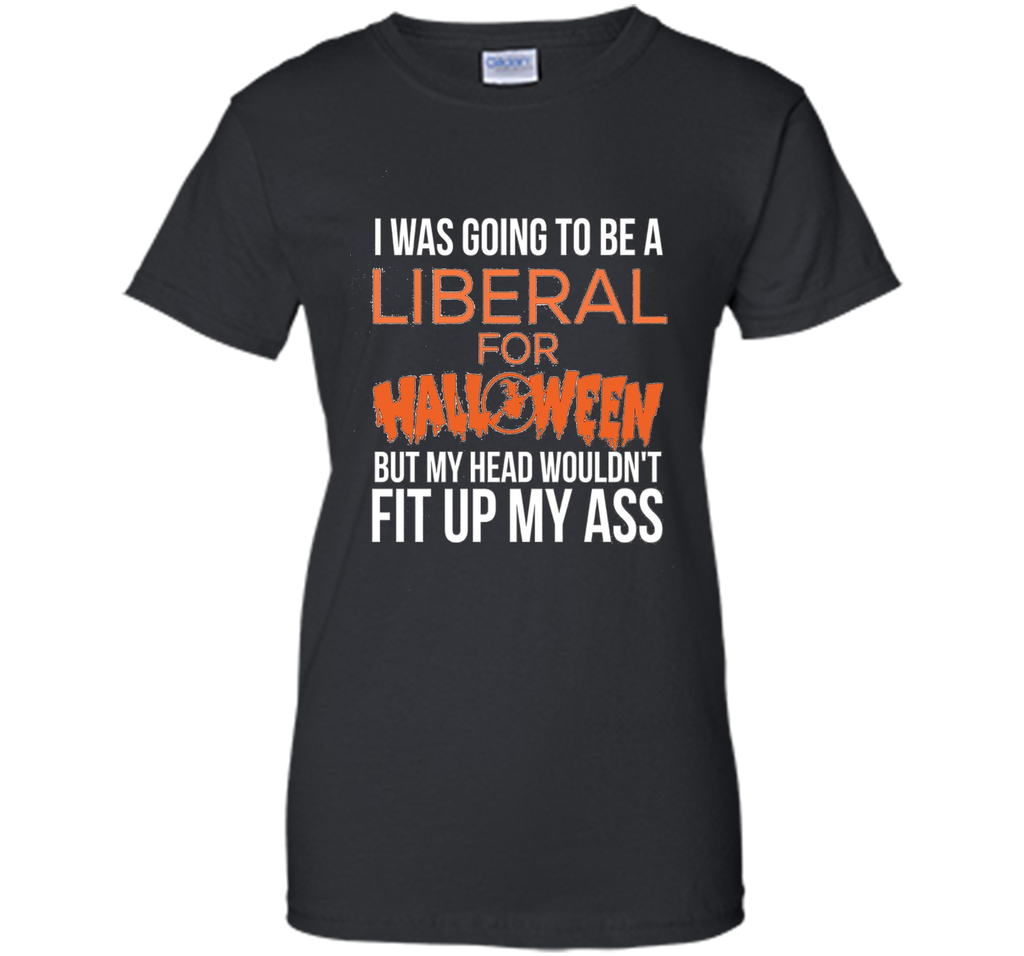I was going to be a liberal for Halloween funny t-shirt