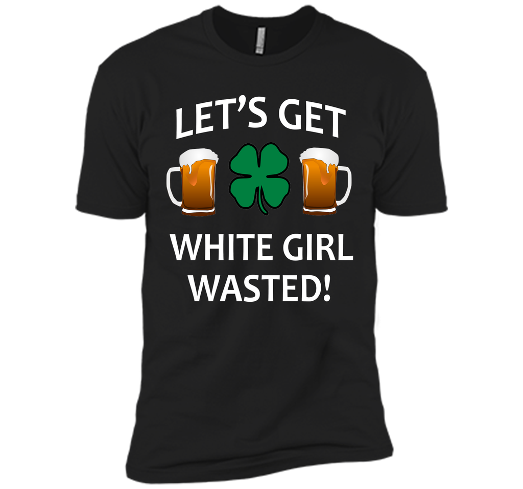 Let's Get White Girl Wasted T-shirt Funny Shamrock Tee T-Shirt