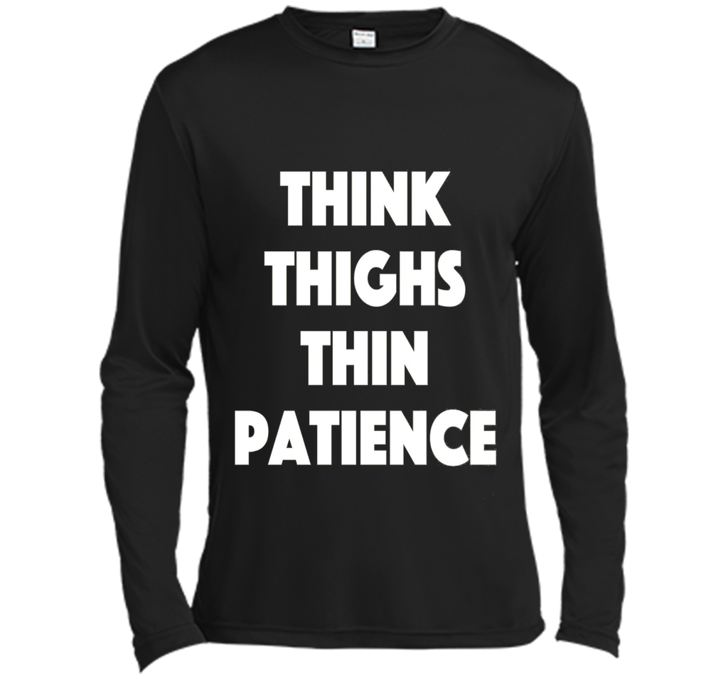 think thighs thin patience T Shirt