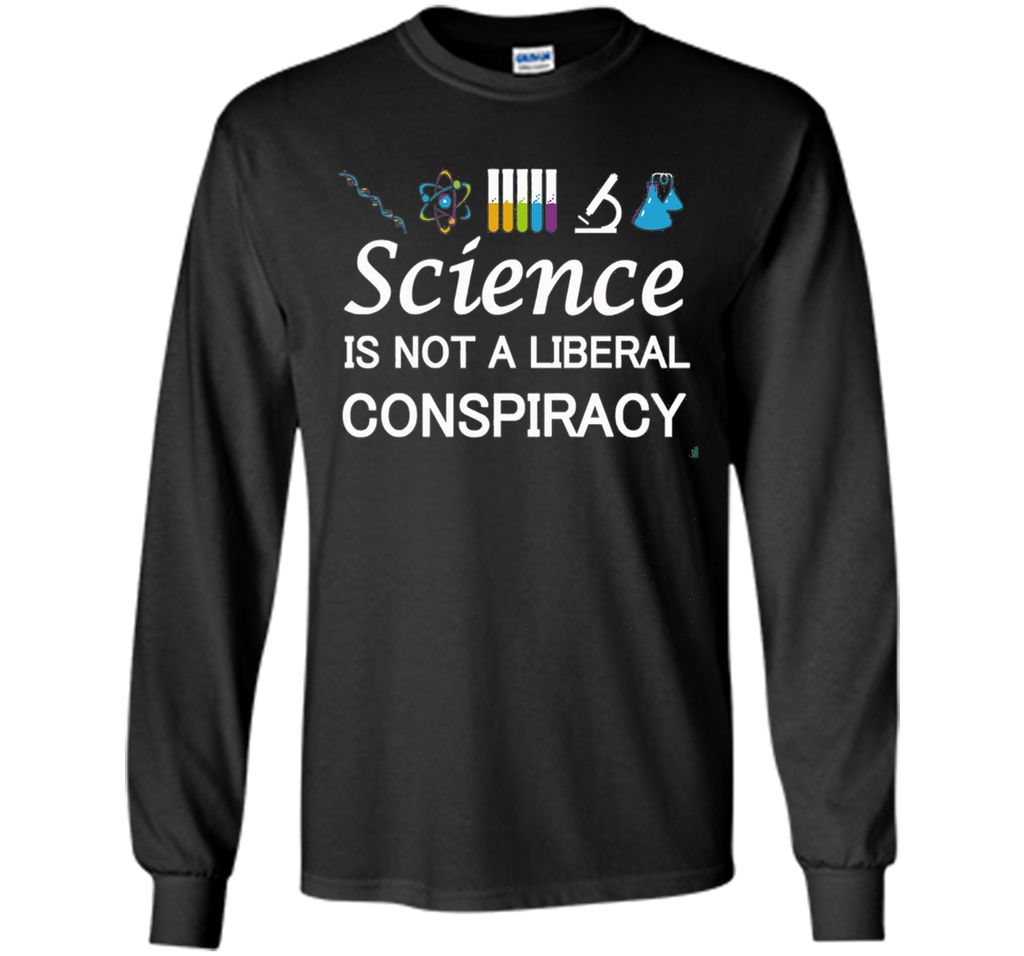 Science Is Not A Liberal Conspiracy T-Shirt