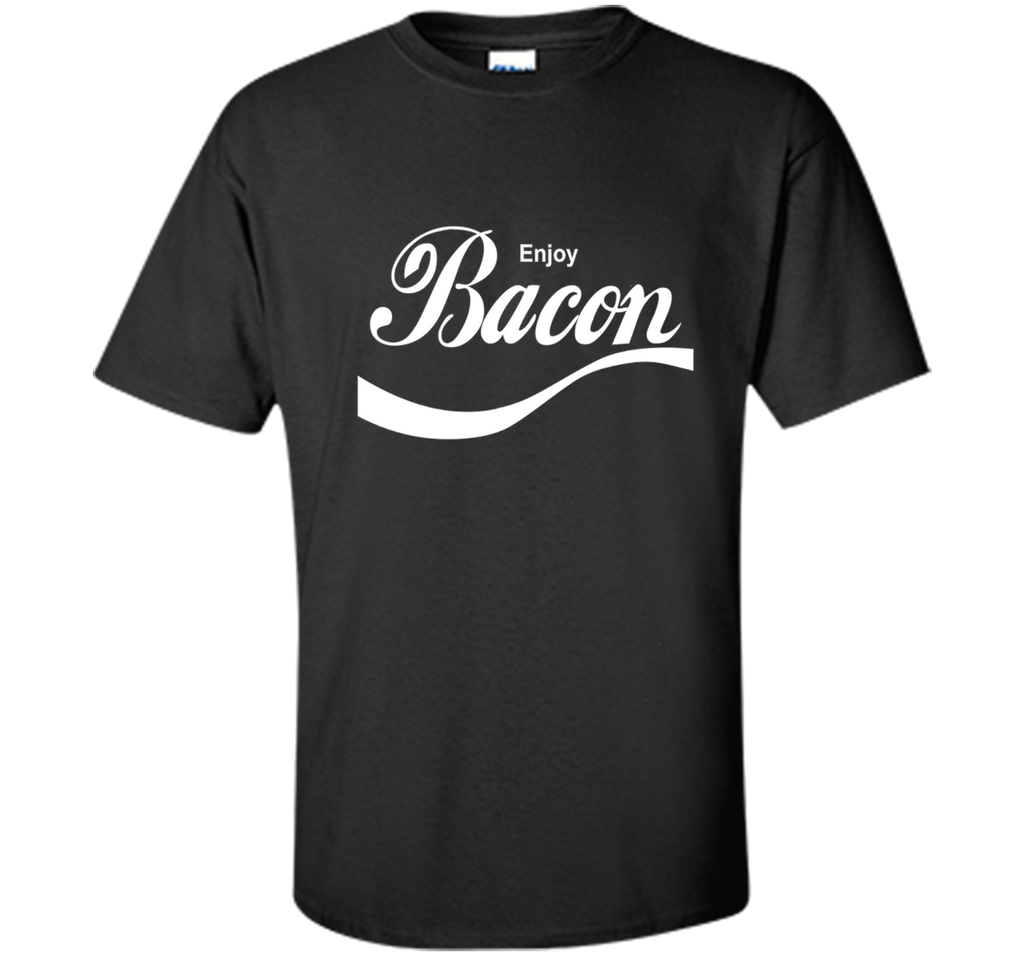 Enjoy Bacon T-Shirt funny saying sarcastic novelty humor tee