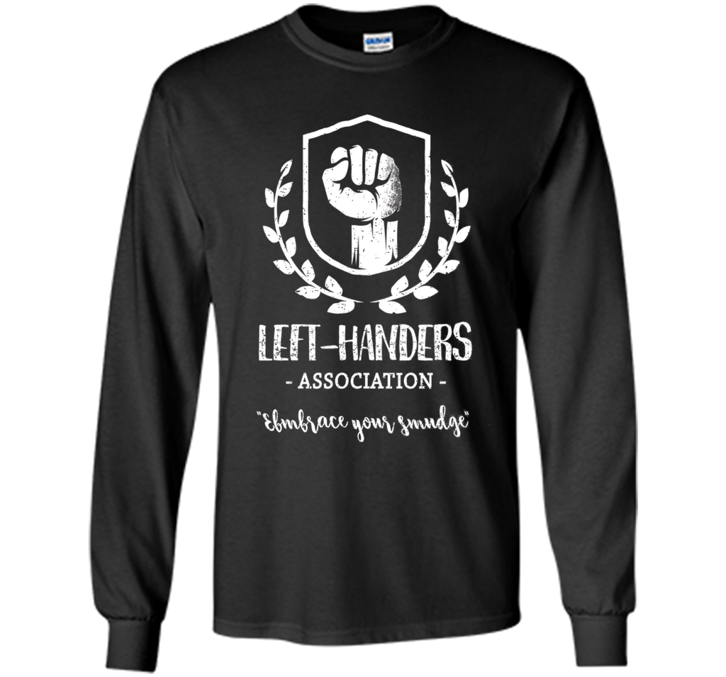 Left-Handers Association Embrace Your Smudge - Funny T-shirt