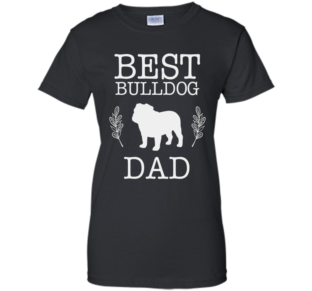 Best Bulldog Dad Shirt Father's Day Gift Dog Lover Daddy