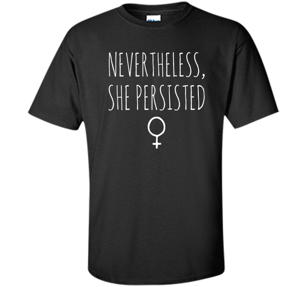 Nevertheless, She Persisted - Feminist - Definition shirt