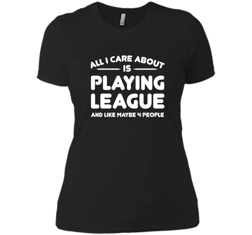 All i cares about is playings leagues tshirt
