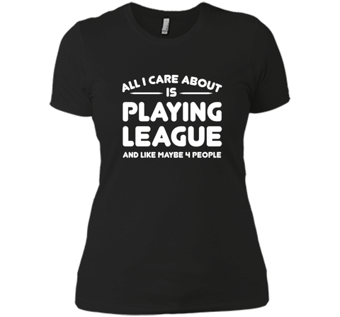 All i cares about is playings leagues tshirt