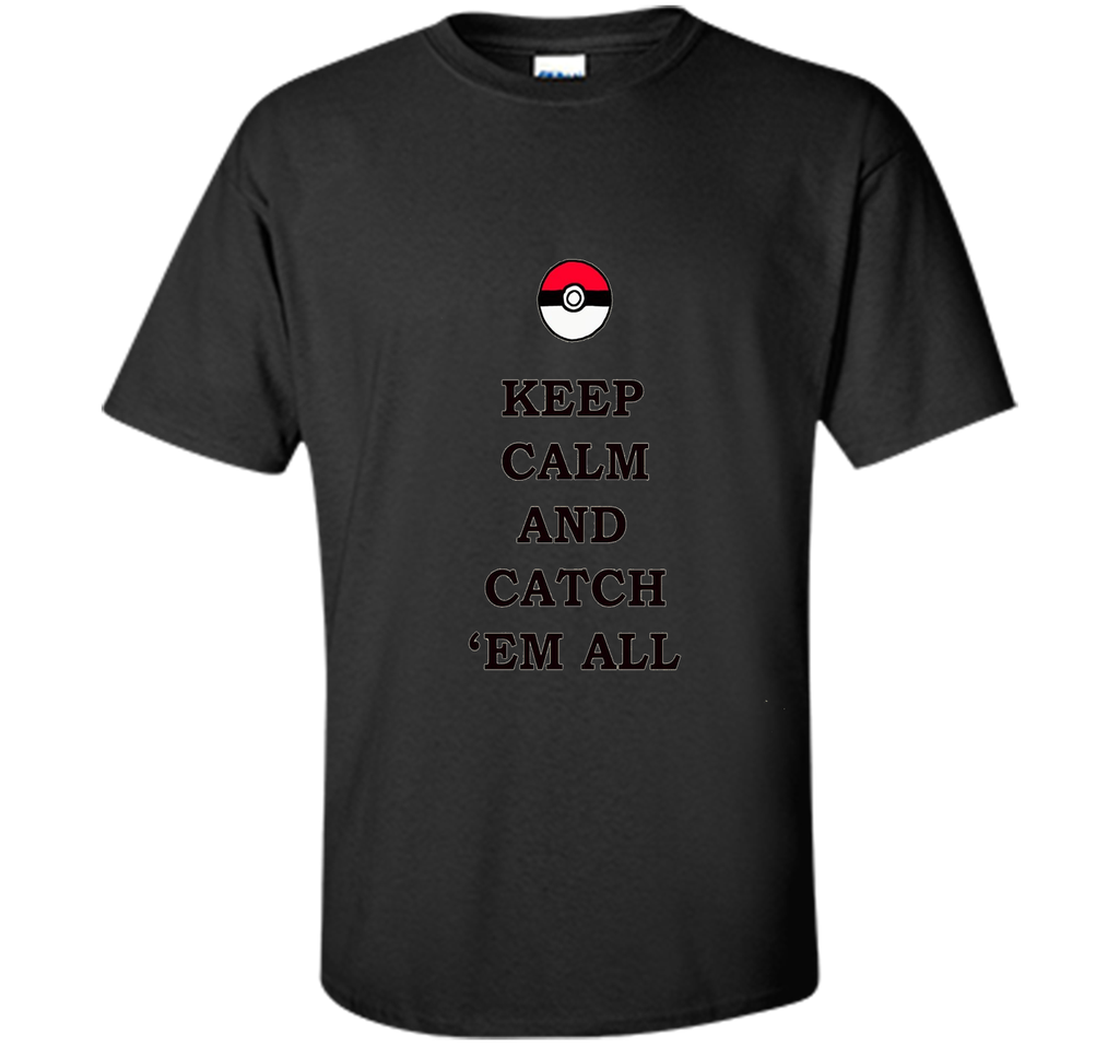 Keep Calm and Catch 'Em All T-Shirt
