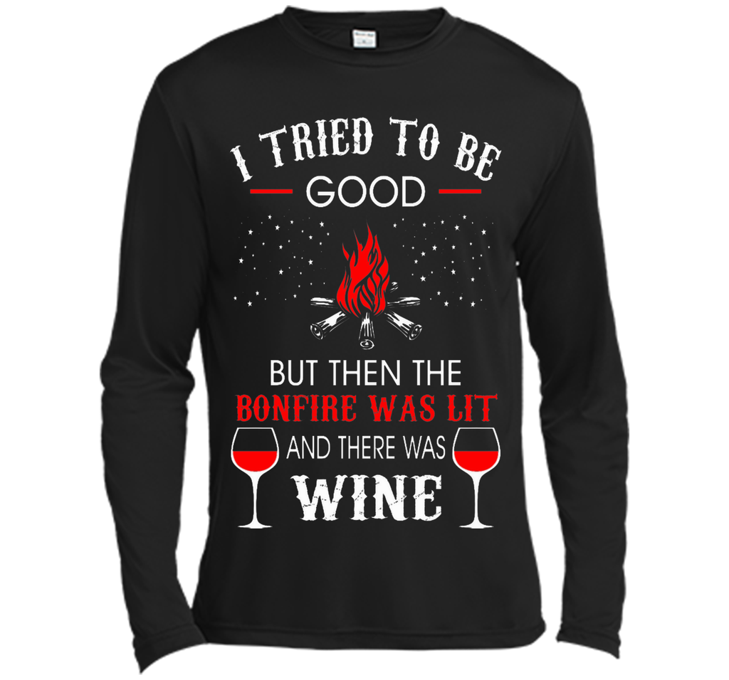I Tried Be Good But Then Bonfire Lit Wine Camping T-Shirt T-Shirt