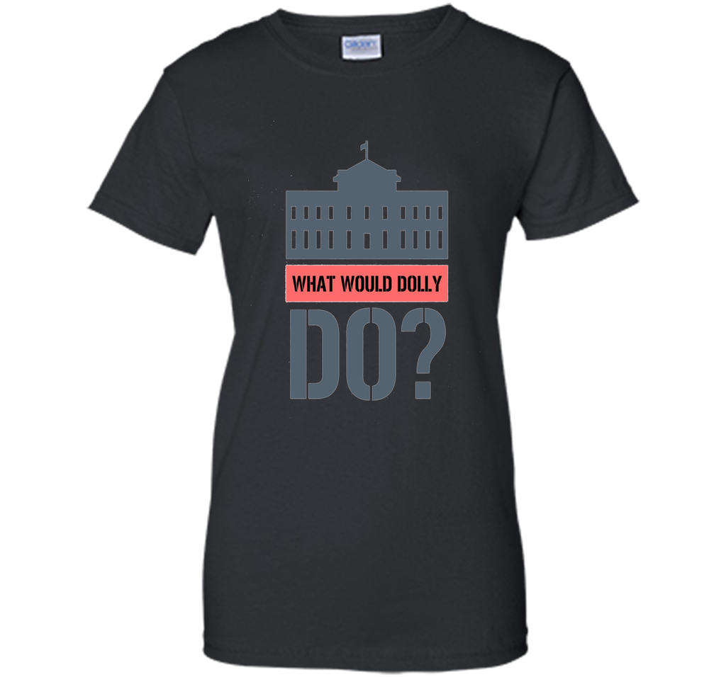 What Would Dolly Do? Political T-Shirt