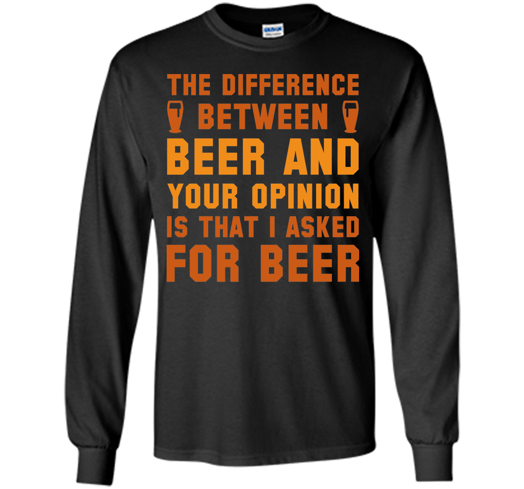 Beer And Your Opinion T-Shirt