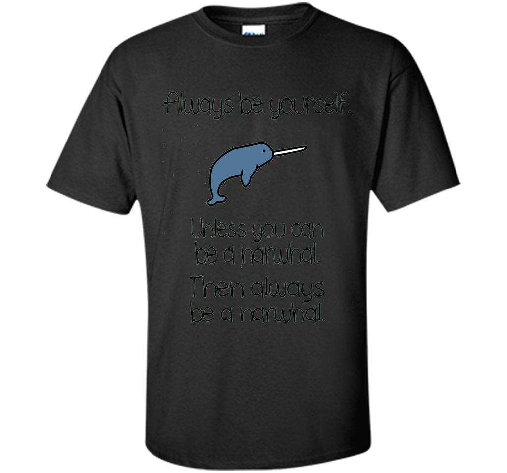 The Always Be A Narwhal Funny Narwhal Shirts