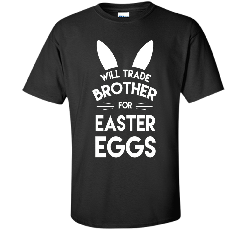 Will trade brother for easter eggs funny easter t-shirt