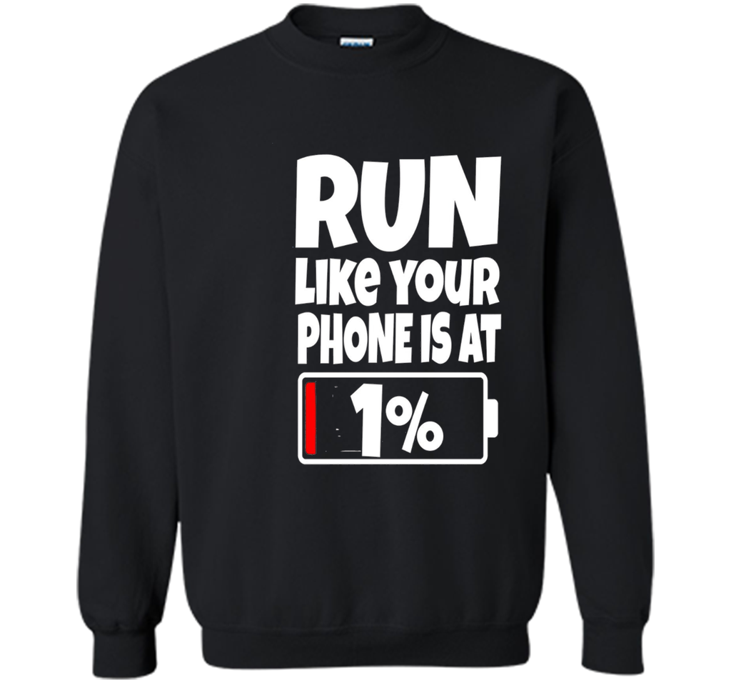 Run Like Your Phone Battery Is At 1% T-Shirt Need To Charge