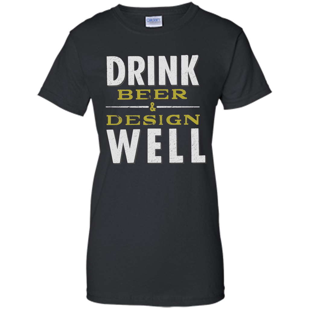 Drink Beer & Design Well T-Shirt