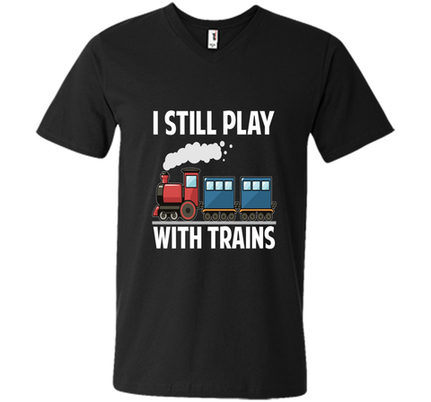 CUTE I STILL PLAY WITH TRAINS T-SHIRT Father's Day Gift