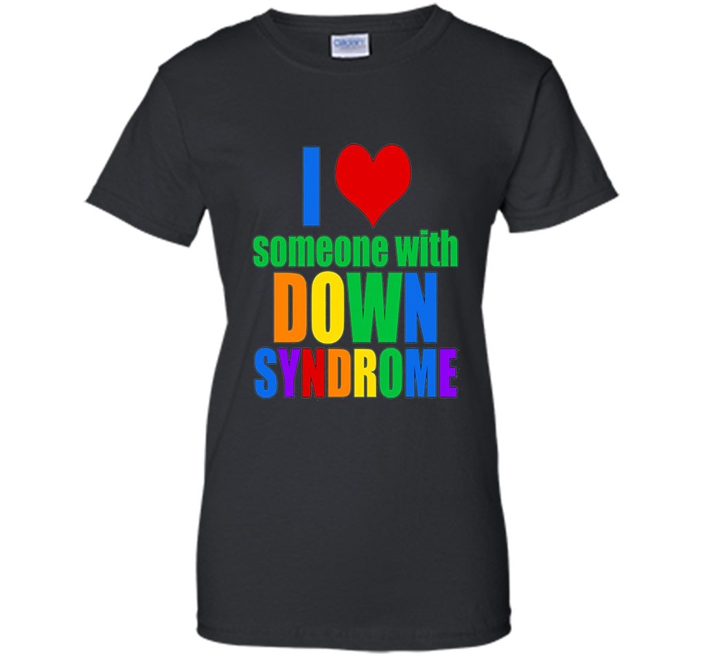 I Love Someone With Down Syndrome T-shirt2017