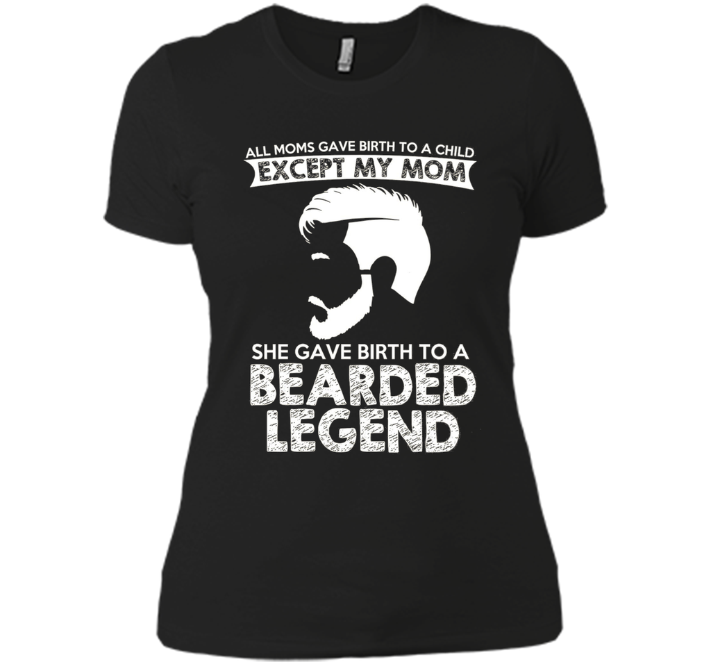 She Gave Birth To A Bearded Legend Tshirt