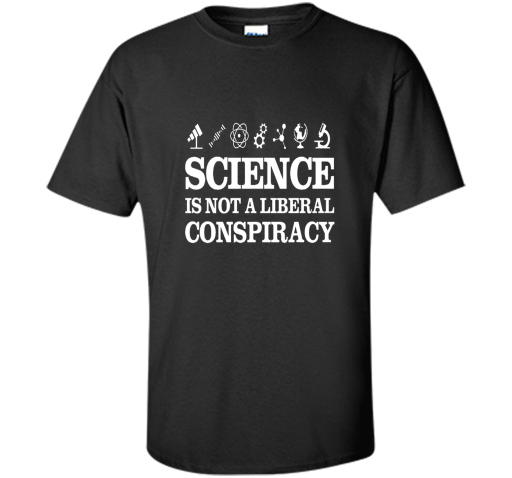 Science Is Not A Liberal Conspiracy T-Shirt
