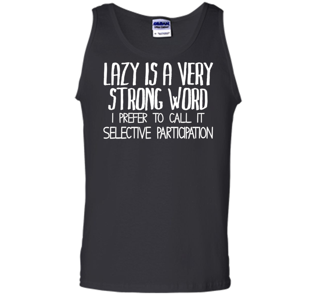 Lazy Is A Very Strong Word Funny Unisex Fit Slogan T-Shirt