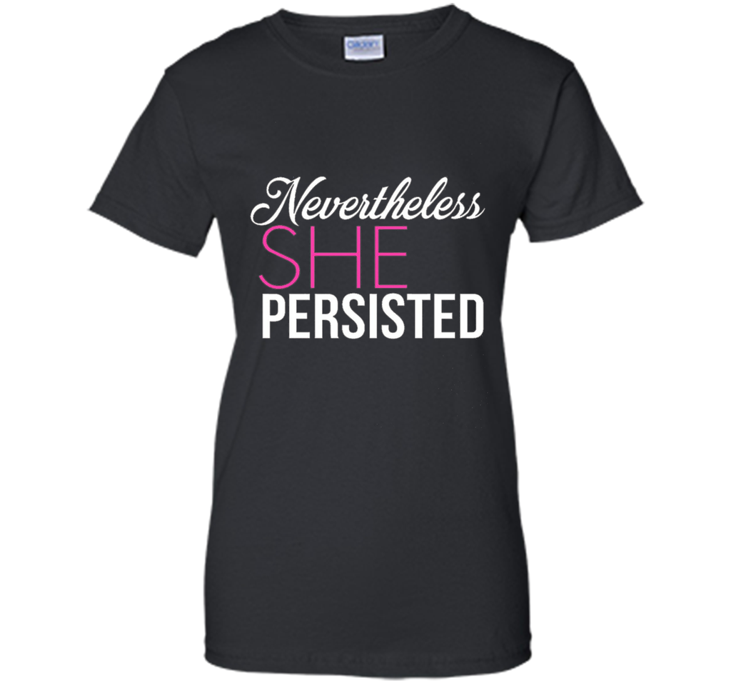 Nevertheless, she persisted. T-shirt, NEW