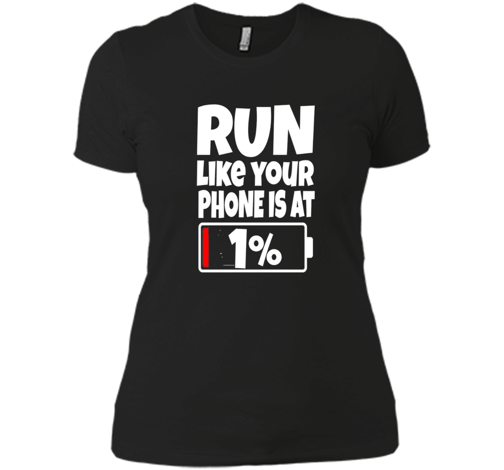Run Like Your Phone Battery Is At 1% T-Shirt Need To Charge