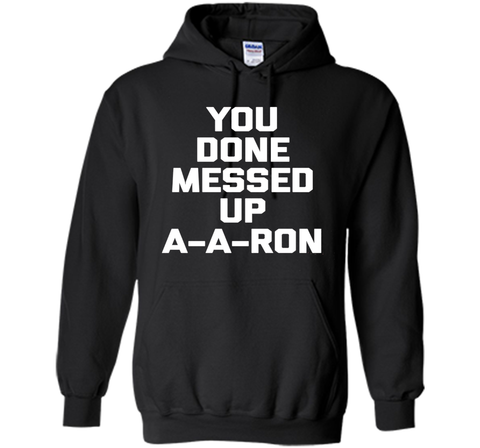 You Done Messed Up A-A-Ron T-Shirt funny saying sarcastic