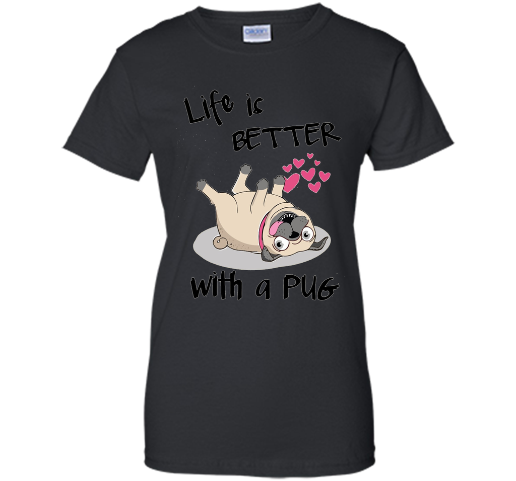 Life Is Better With A Pug Funny T-Shirt