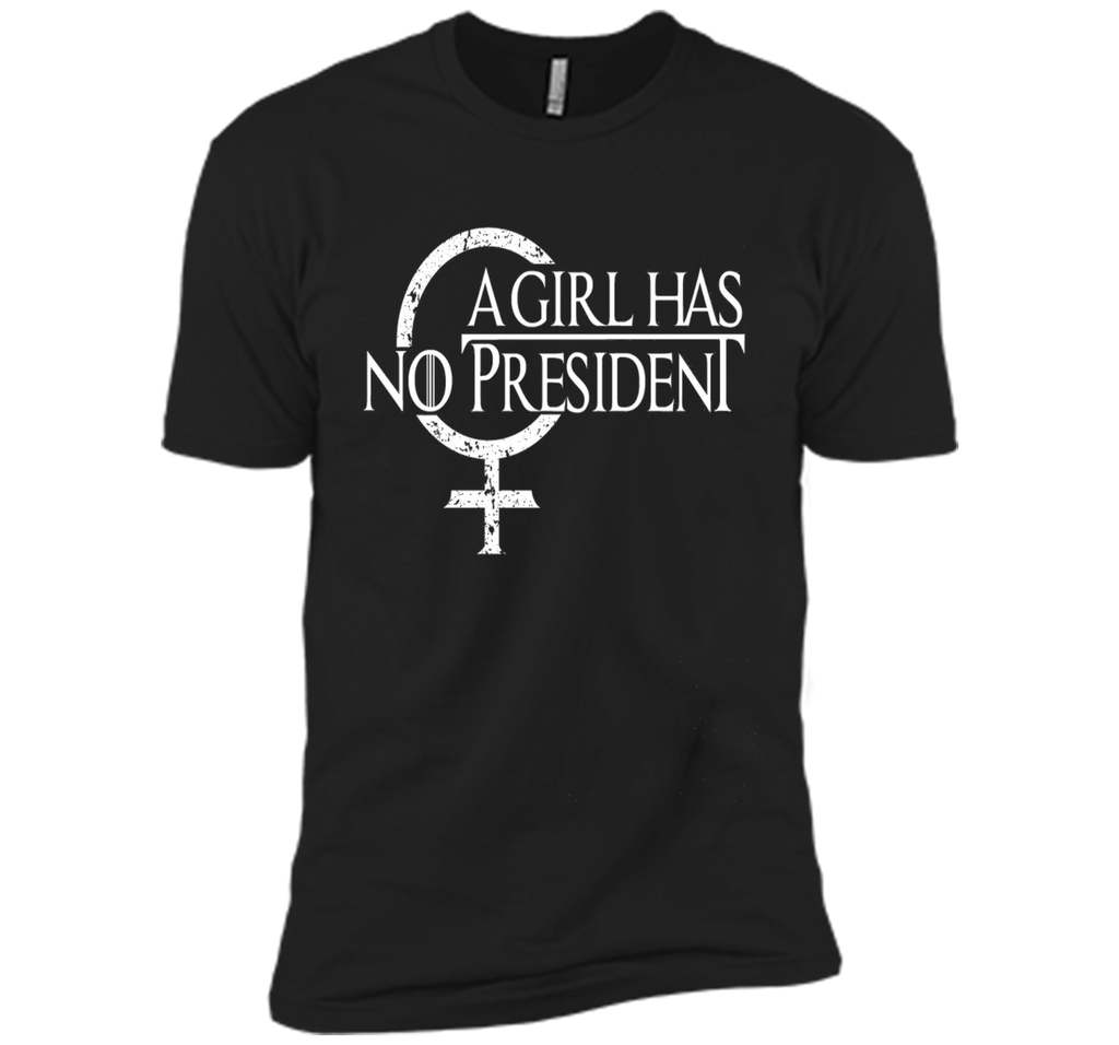 A Girl Has No President shirt