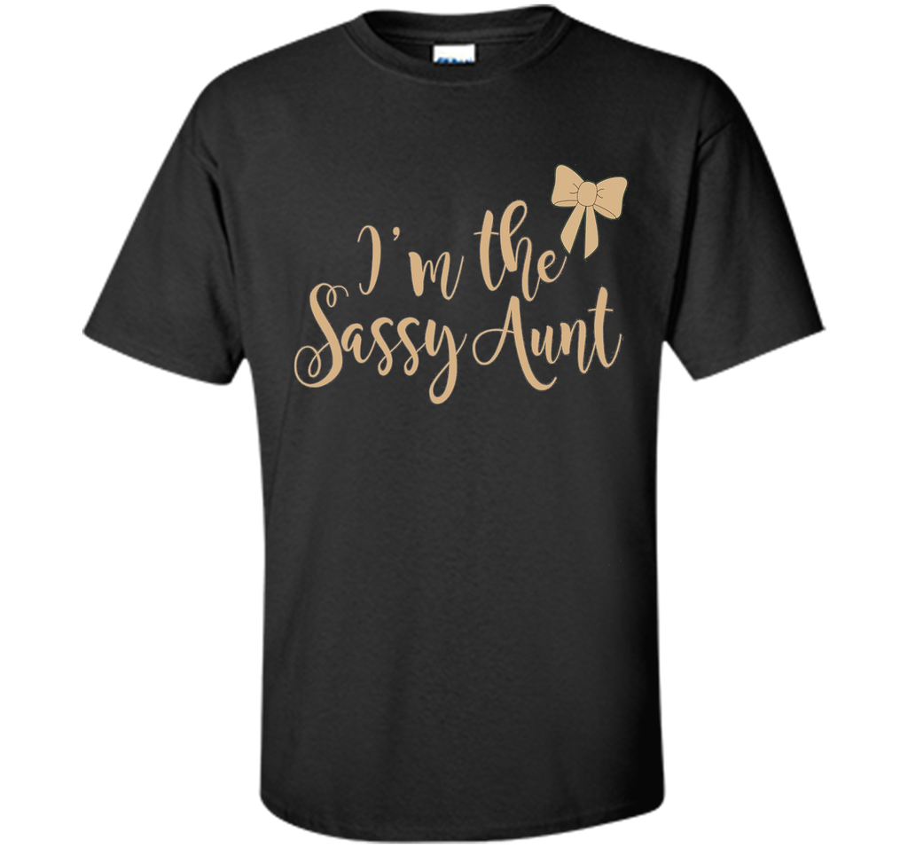 I'm the sassy aunt T shirt - Best gift for Aunt Auntie
