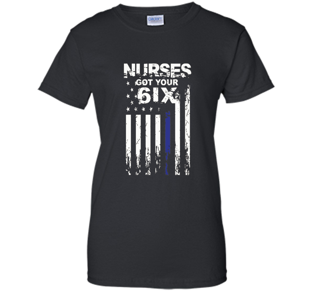 Nurse tshirt : I got your six