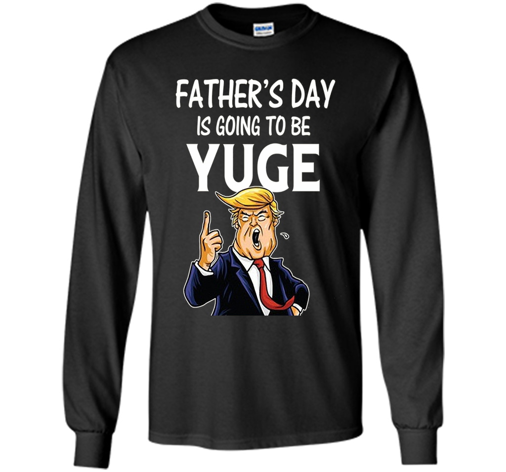 Father's Day Gift for Dad Papa Men Kids  is going To Be Yuge