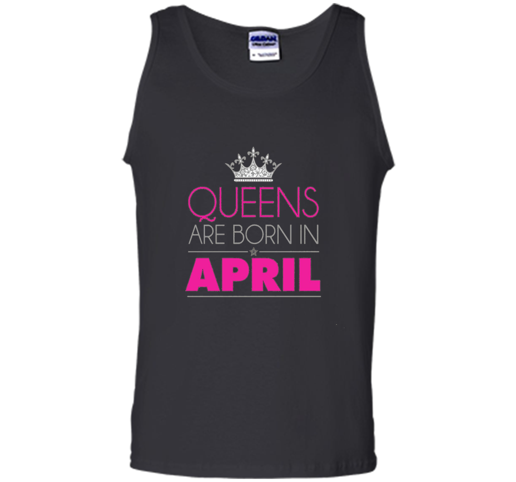 QUEENS ARE BORN IN APRIL BIRTHDAY GIRL T-SHIRT