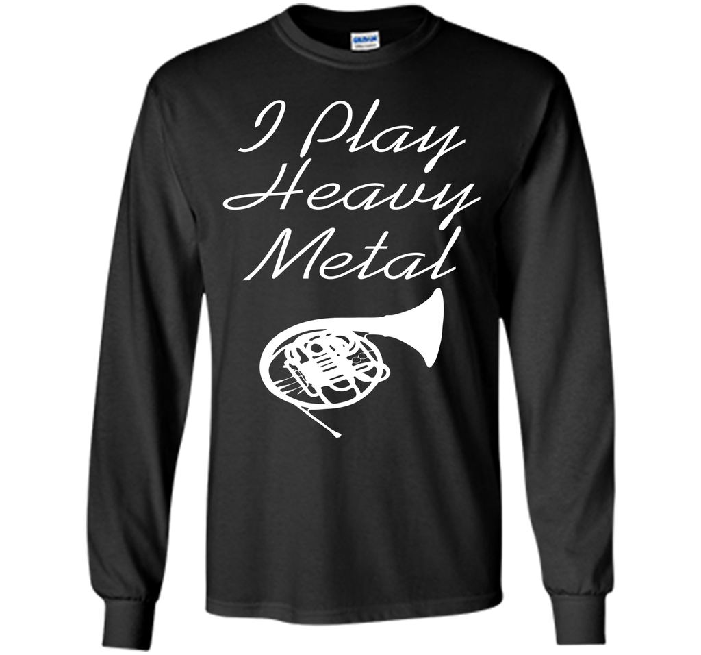 I Play Heavy Metal Funny French Horn T-shirt T-Shirt