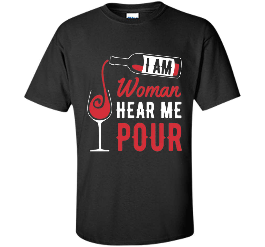 Funny Wine Shirt - I Am Woman, Hear Me Pour Gift