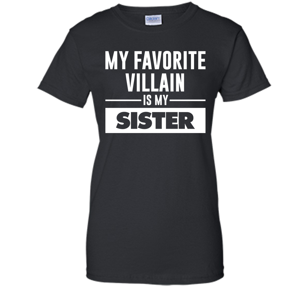 My Favorite Villain is My Sister Funny Graphic T-shirt T-Shirt