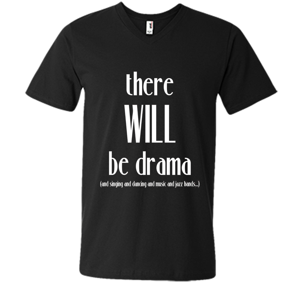 There Will Be Drama, Singing, Dancing- Funny Theater Shirt