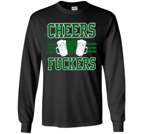 Cheers Fuckers Funny Irish Drinking St. Patrick's Day Shirt