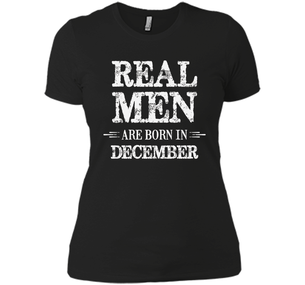 Real Men Are Born in December Shirt Father's Day Birthday
