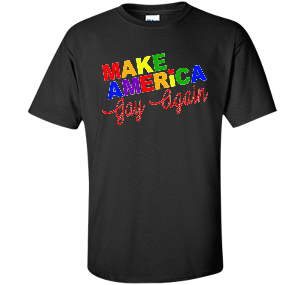Make Tee America Gay Again T-Shirt