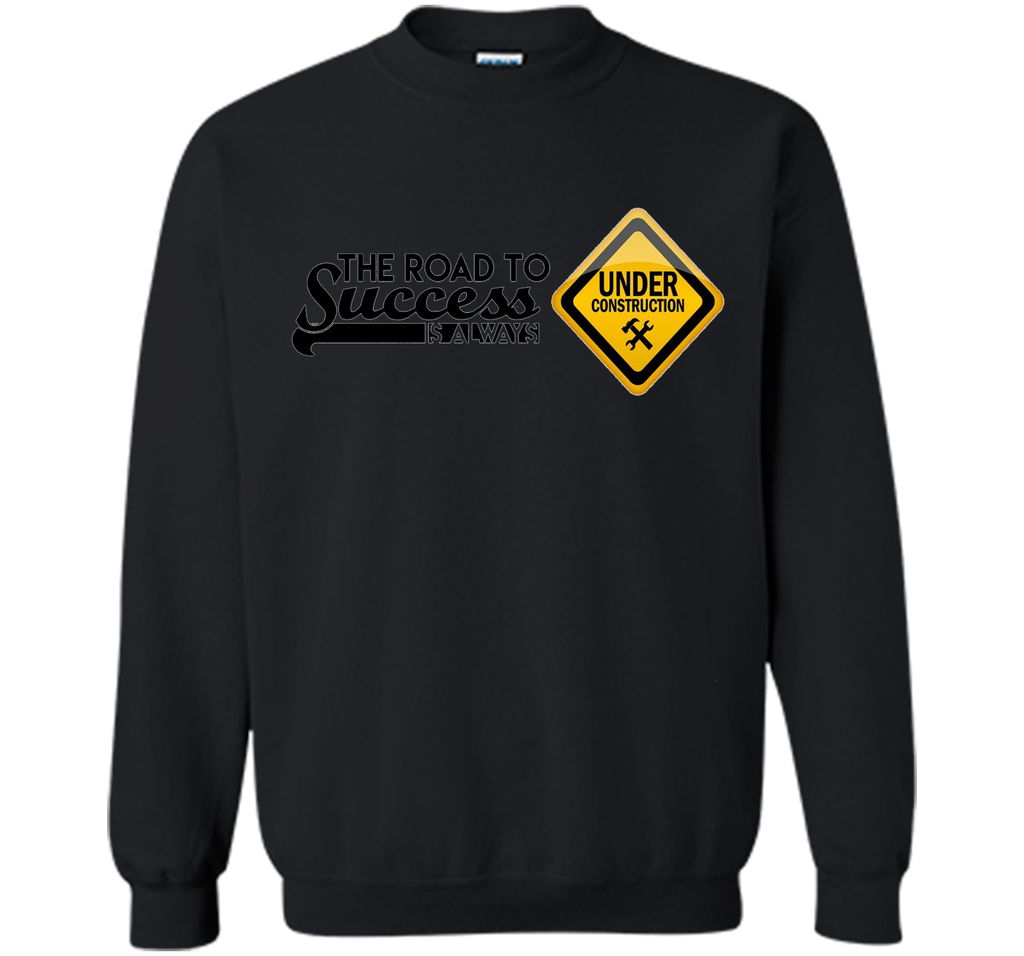 The Road To Success is Always Under Construction T-Shirt