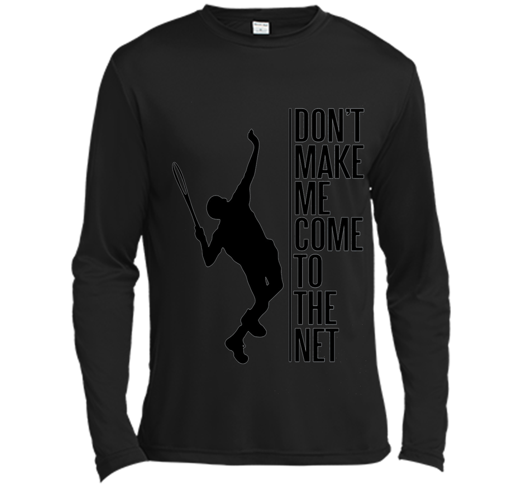 Tennis. Don't make me come to the net t shirt