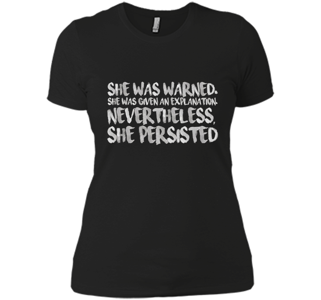 She Was Warned. Nevertheless, She Persisted Shirt