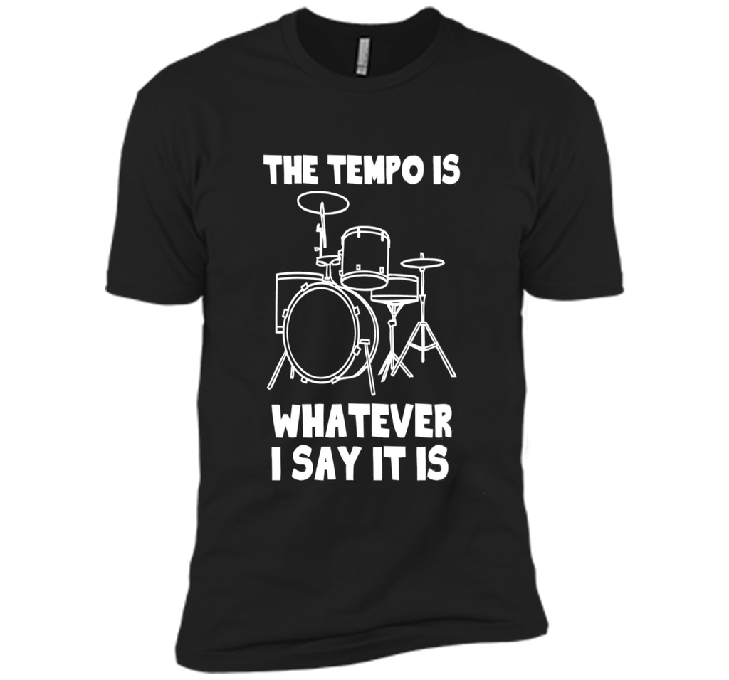 The Tempo Is Whatever I Say It Is T-Shirt drummer musician